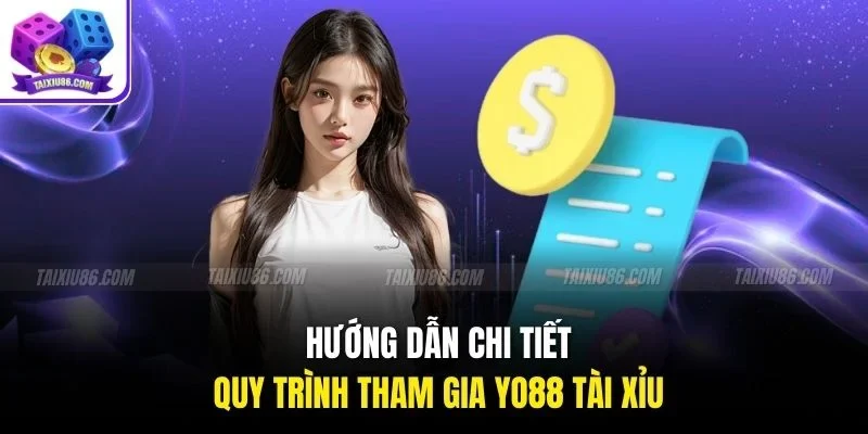 Hướng dẫn chi tiết quy trình tham gia yo88 tài xỉu