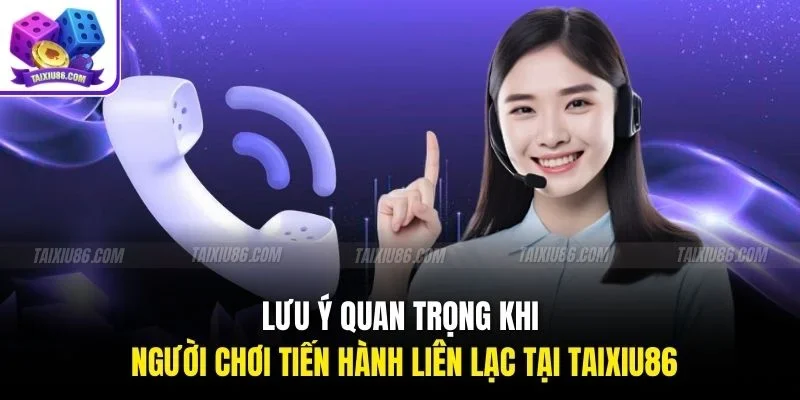 Lưu ý quan trọng khi người chơi tiến hành liên lạc tại Tài Xỉu